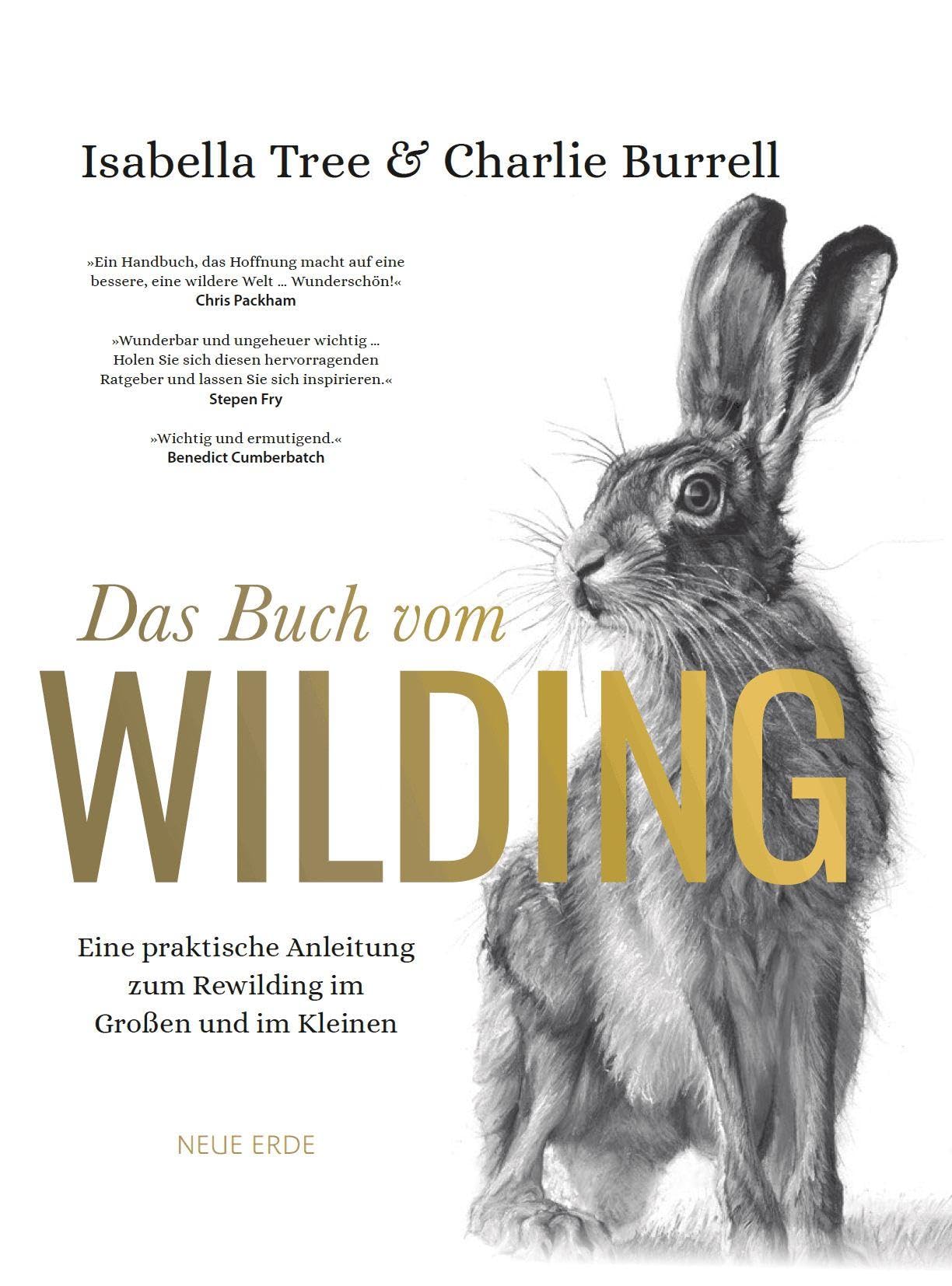 Das Buch vom Wilding: Eine praktische Anleitung zum Rewilding im Großen und im Kleinen