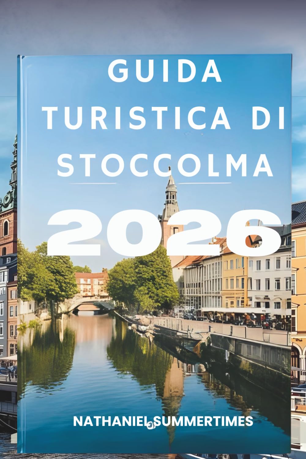 GUIDA TURISTICA DI STOCCOLMA 2026: "Eleganza nordica, fascino isolano e il battito della Svezia"