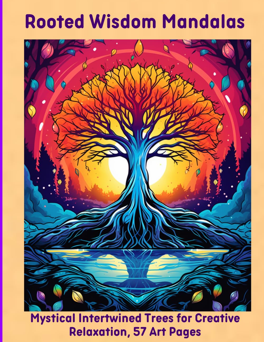 Rooted Wisdom Mandalas: Mystical Intertwined Trees for Creative Relaxation, 57 Art Pages
