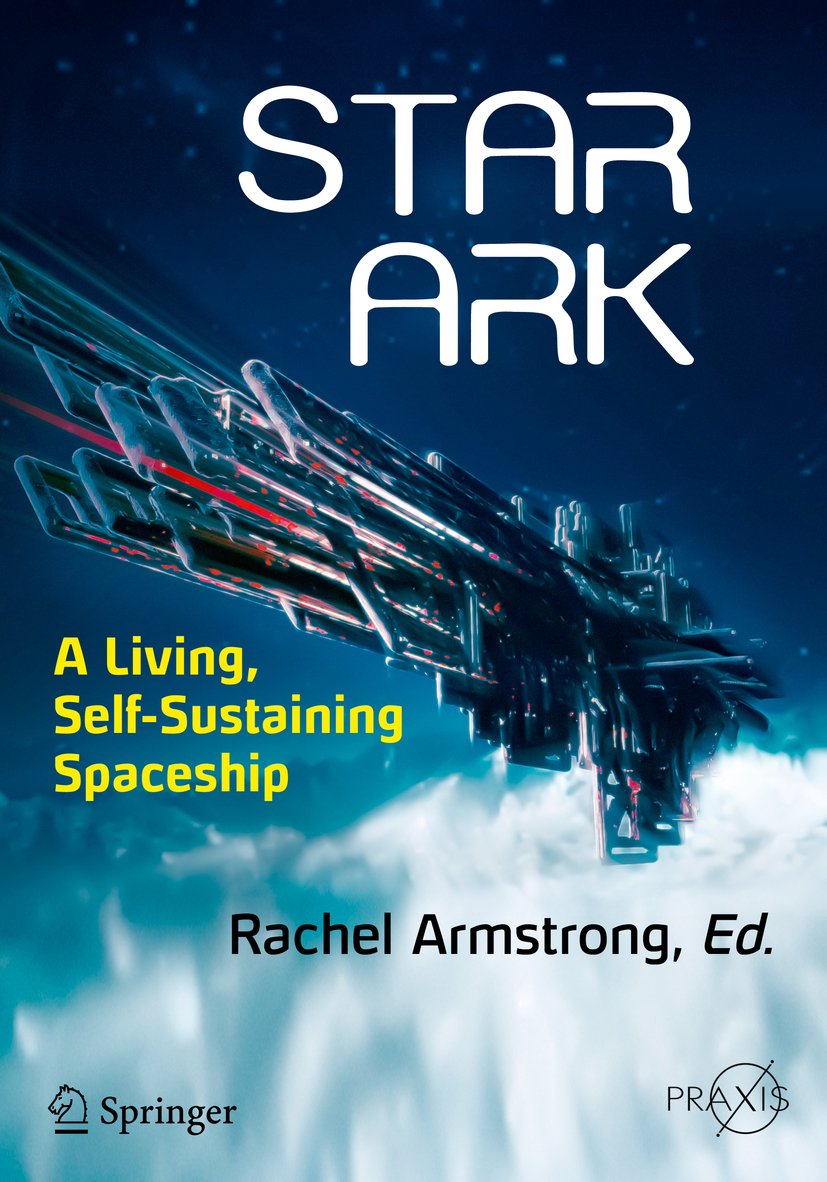 Star Ark: A Living, Self-Sustaining Spaceship (Springer Praxis Books)