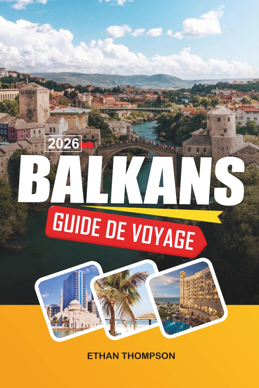 GUIDE DE VOYAGE BALKANS 2026: Villes médiévales, côtes adriatiques, aventures en montagne, patrimoine ottoman et perles européennes cachées
