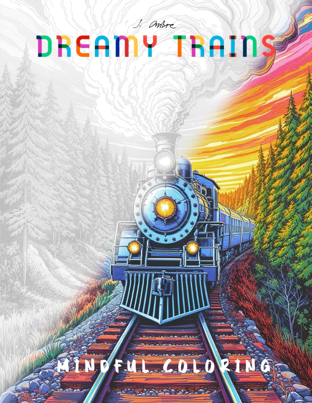 Dreamy Trains Mindful Coloring: Adult Coloring Book of Train Scenes for Stress Relief & Relaxation (Dreamy Coloring Books)