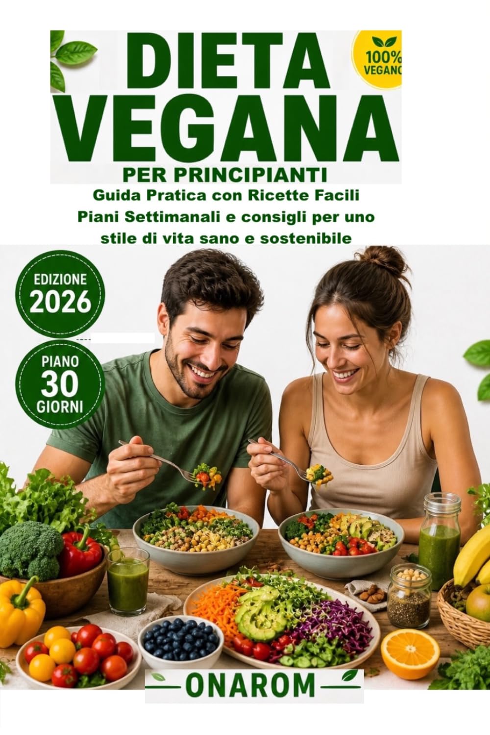 DIETA VEGANA PER PRINCIPIANTI: Guida Pratica con Ricette Facili Piani Settimanali e consigli per uno stile di vita sano e sostenibile