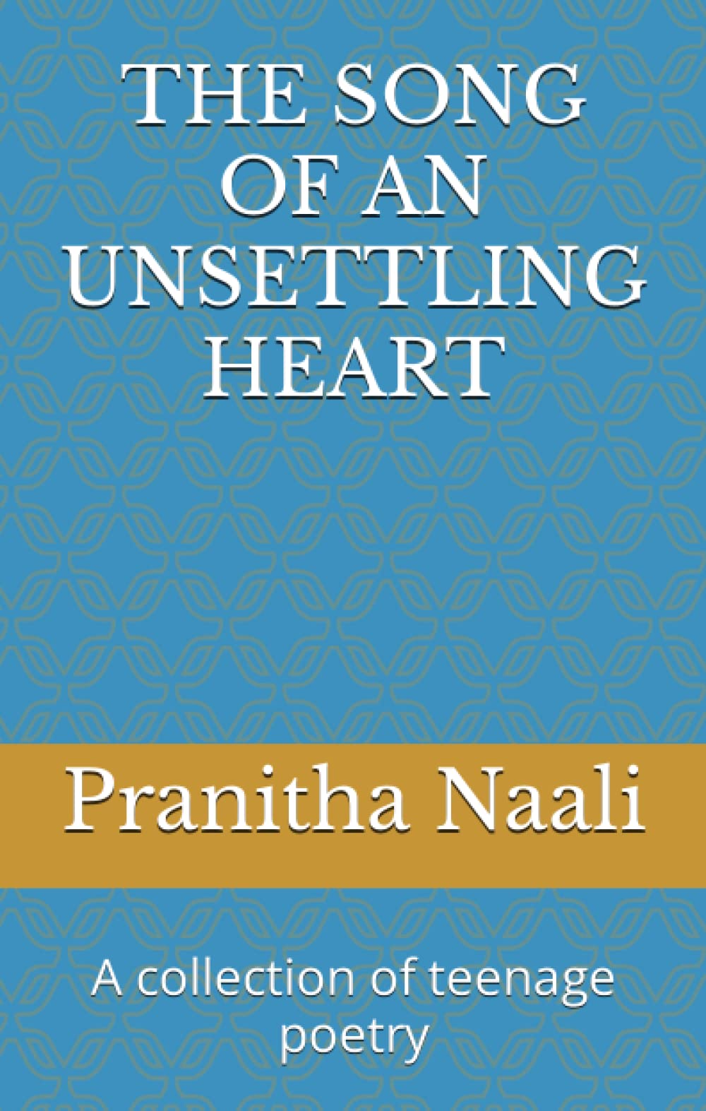 THE SONG OF AN UNSETTLING HEART: A collection of teenage poetry Paperback – January 5, 2023