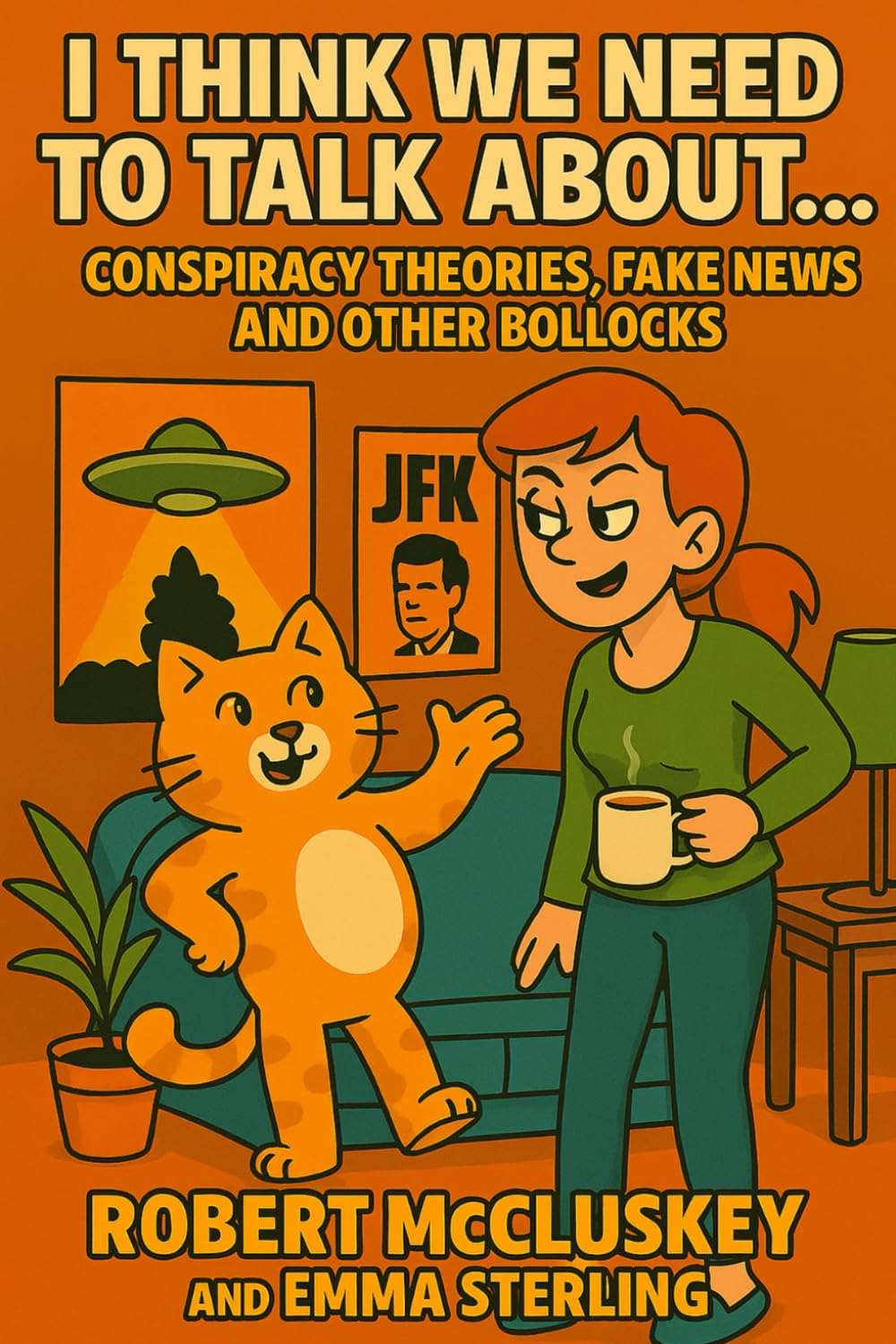 I Think We Need To Talk About...: Conspiracy Theories, Fake News And Other Bollocks (Books For The Bog)