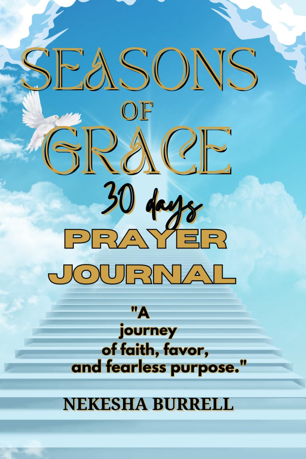 SEASONS OF GRACE PRAYER JOURNAL: A journey of faith, favor and fearless purpose