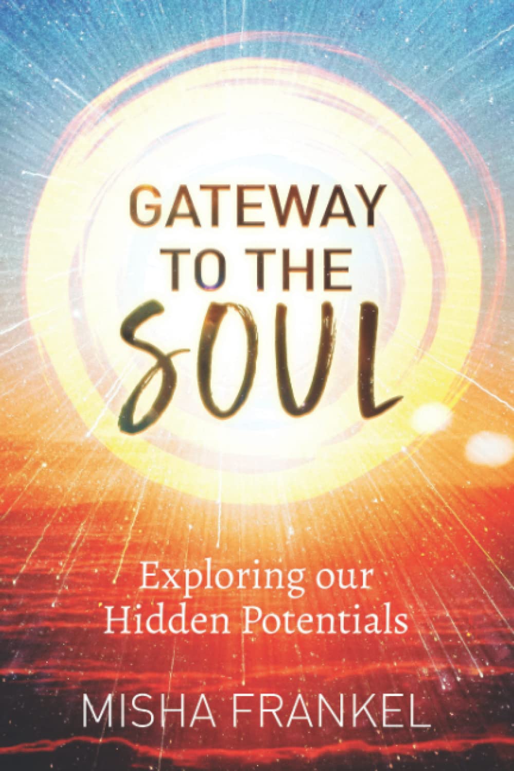 GATEWAY TO THE SOUL: Exploring our Hidden Potentials