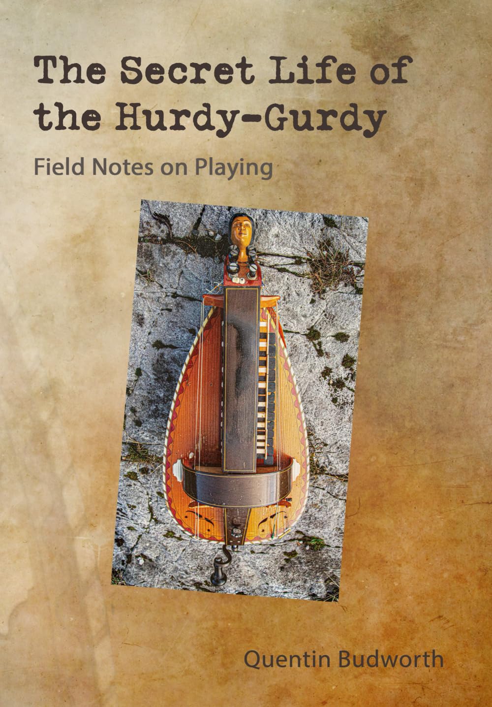 The Secret Life of The Hurdy-Gurdy: Field Notes On Playing