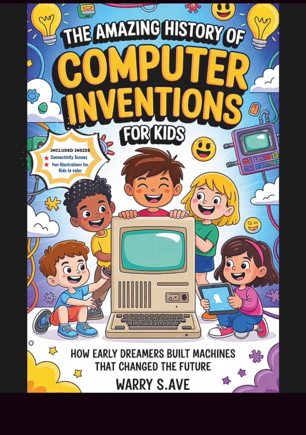 The Amazing History of Computer Inventions for Kids: How Early Dreamers Built Machines That Changed the Future