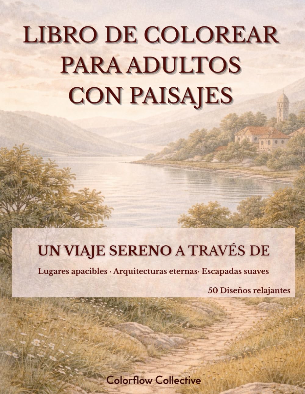 Libro para Colorear para Adultos con Paisajes: Diseños Relajantes de Naturaleza y Viajes Escénicos con Arquitectura para el Alivio del Estrés y la Atención Plena