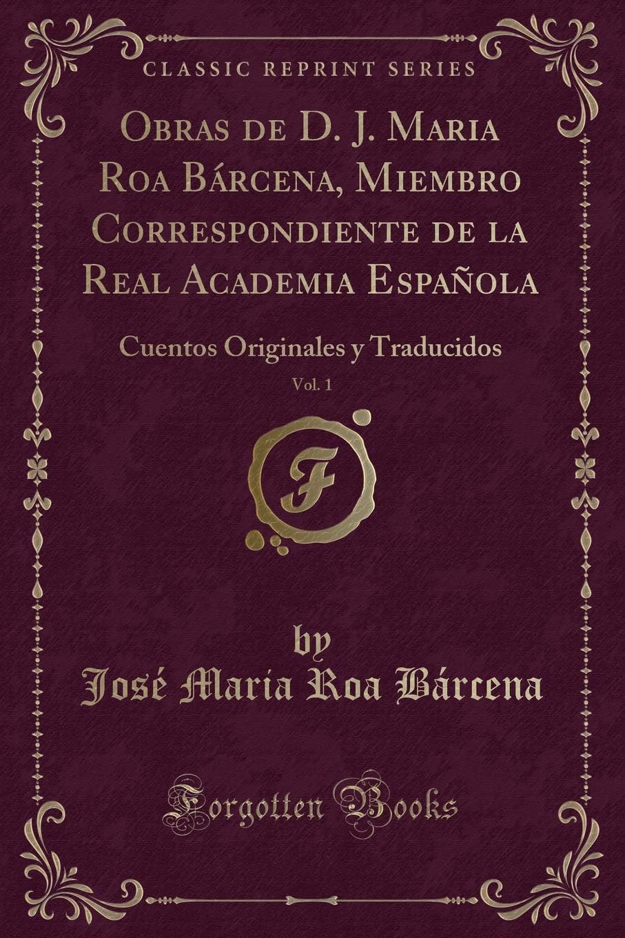 Obras de D. J. Maria Roa Bárcena, Miembro Correspondiente de la Real Academia Española, Vol. 1: Cuentos Originales y Traducidos (Classic Reprint)