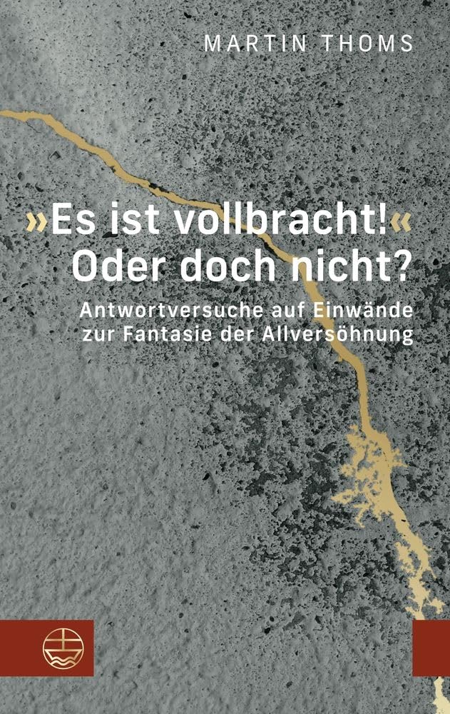 Es Ist Vollbracht! Oder Doch Nicht?: Antwortversuche Auf Einwande Zur Fantasie Der Allversohnung