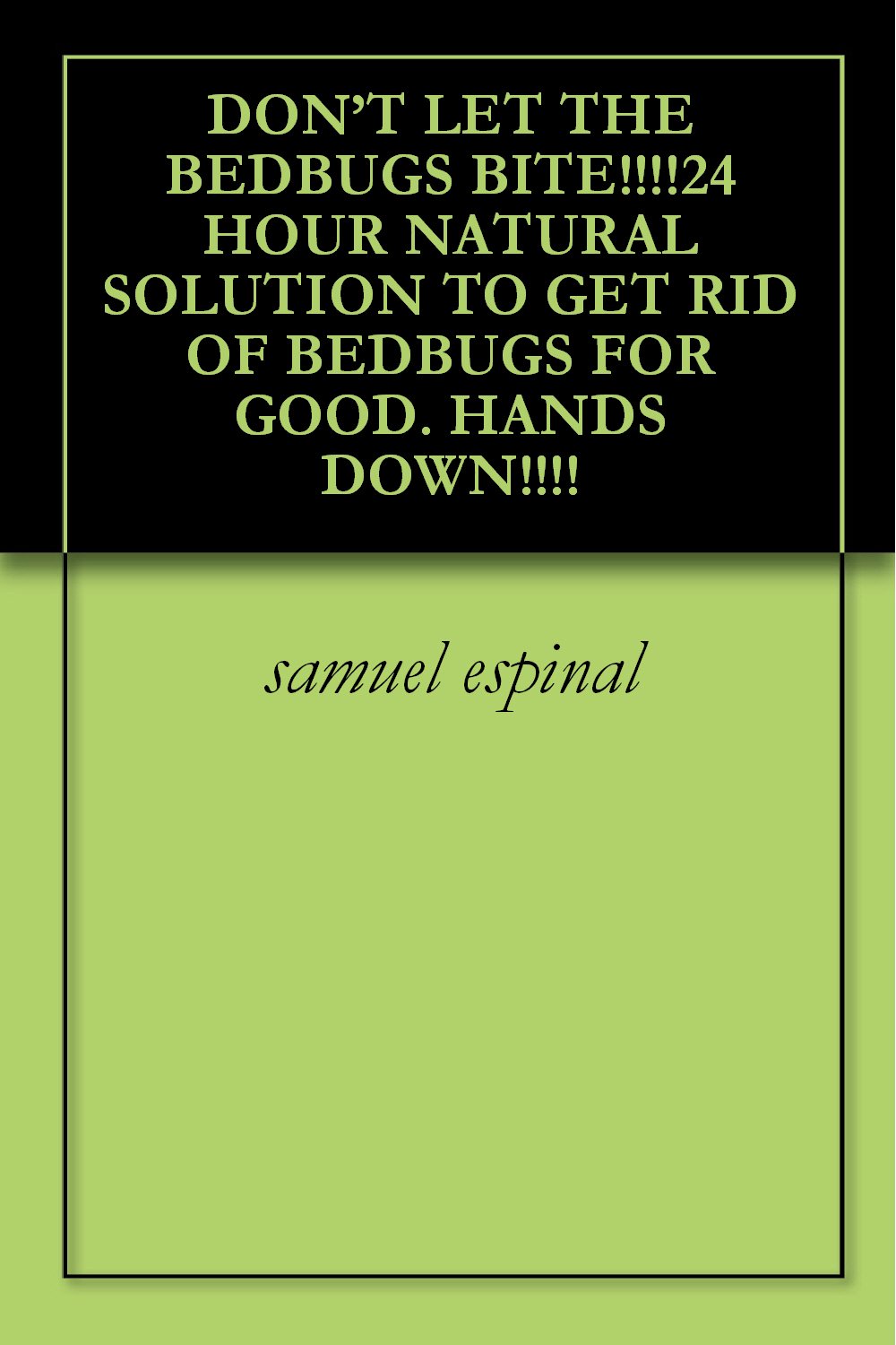 DON’T LET THE BEDBUGS BITE!!!!24 HOUR NATURAL SOLUTION TO GET RID OF