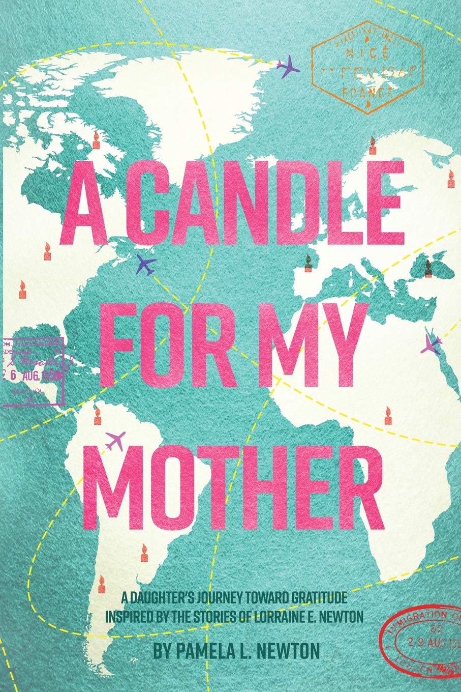 A Candle for My Mother: A Daughter's Journey Toward Gratitude Inspired by the Stories of Lorraine E. Newton