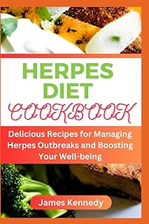HERPES DIET COOKBOOK: Delicious Recipes for Managing Herpes Outbreaks and Boosting Your Well-being