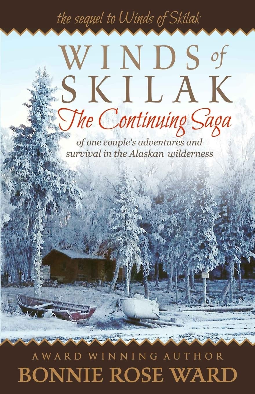 Winds of Skilak: The Continuing Saga of one couple's adventures and survival in the Alaskan wilderness: Volume 2