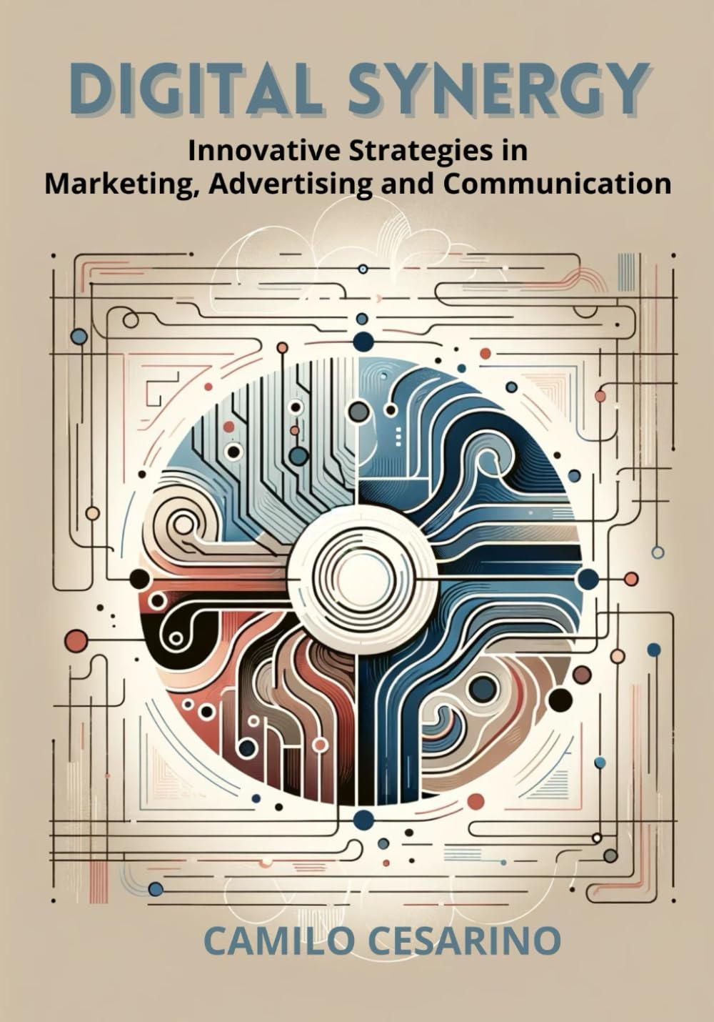 DIGITAL SYNERGY - Innovative Strategies in Marketing, Advertising and Communication: Fusing Technology and Creativity: Advances and Strategies in the Information Age