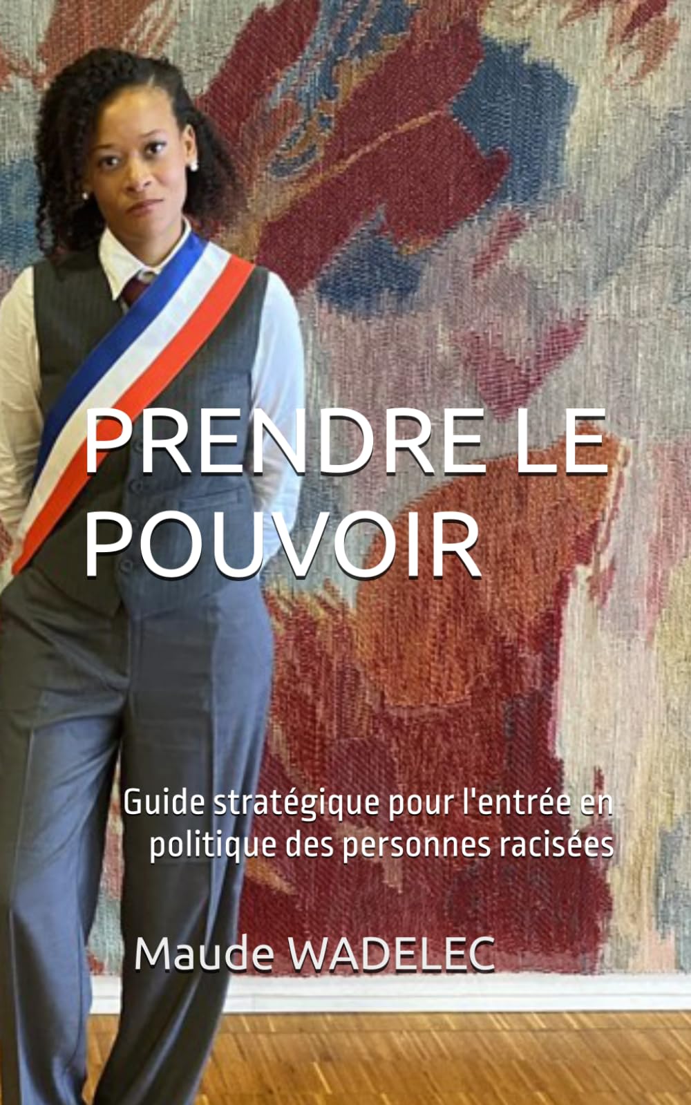 PRENDRE LE POUVOIR: Guide stratégique pour l'entrée en politique des personnes racisées