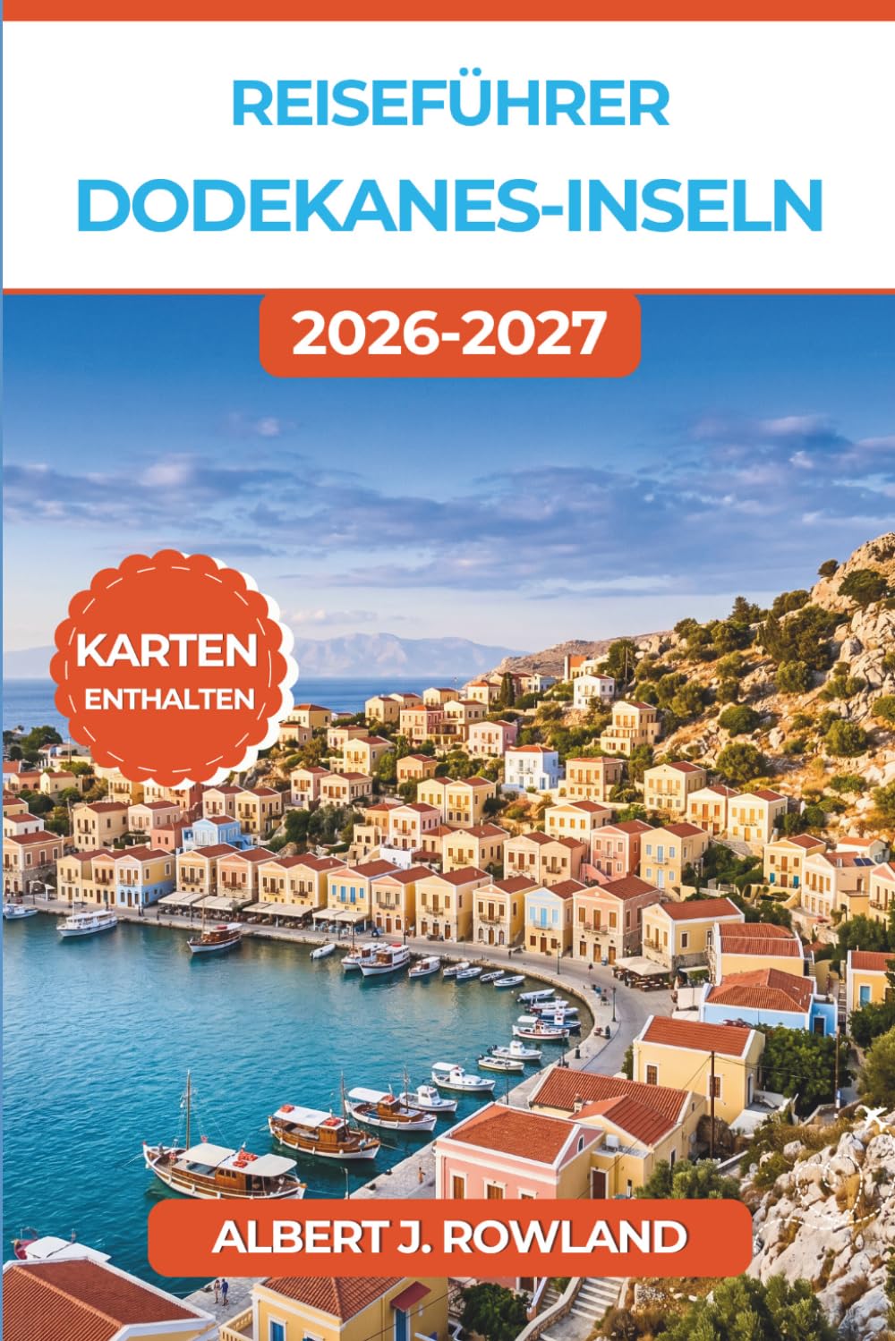 Reiseführer Dodekanes-Inseln 2026-2027 (VOLLFARBE): Entdecken Sie Rhodos, Kos, Patmos, Symi und die zwölf sonnenverwöhnten Küsten der Ägäis – komplett mit Karten und Reiserouten