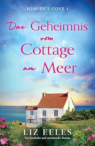 Das Geheimnis vom Cottage am Meer: Ein fesselnder und emotionaler Roman (Heaven's Cove, Band 1)