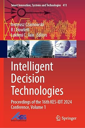 Intelligent Decision Technologies: Proceedings of the 16th KES-IDT 2024 Conference (Smart Innovation, Systems and Technologies, 411)-Wow! eBook