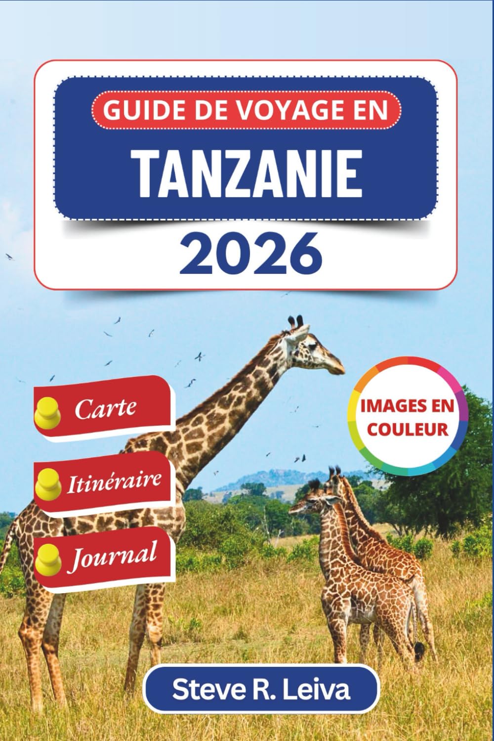 Guide de voyage en Tanzanie 2026 (En couleur): Explorez les safaris, les plages de Zanzibar et l'ascension du Kilimandjaro grâce à des conseils ... de bord (Guide de voyage tout en couleurs)