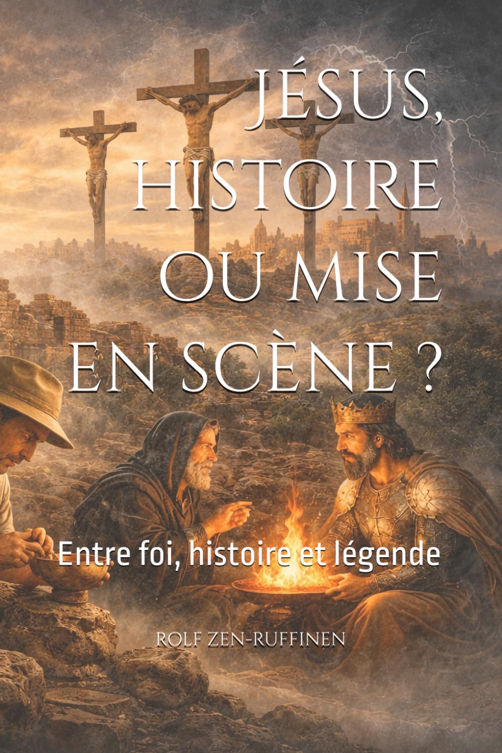 Jésus, histoire ou mise en scène ?: Entre foi, histoire et légende