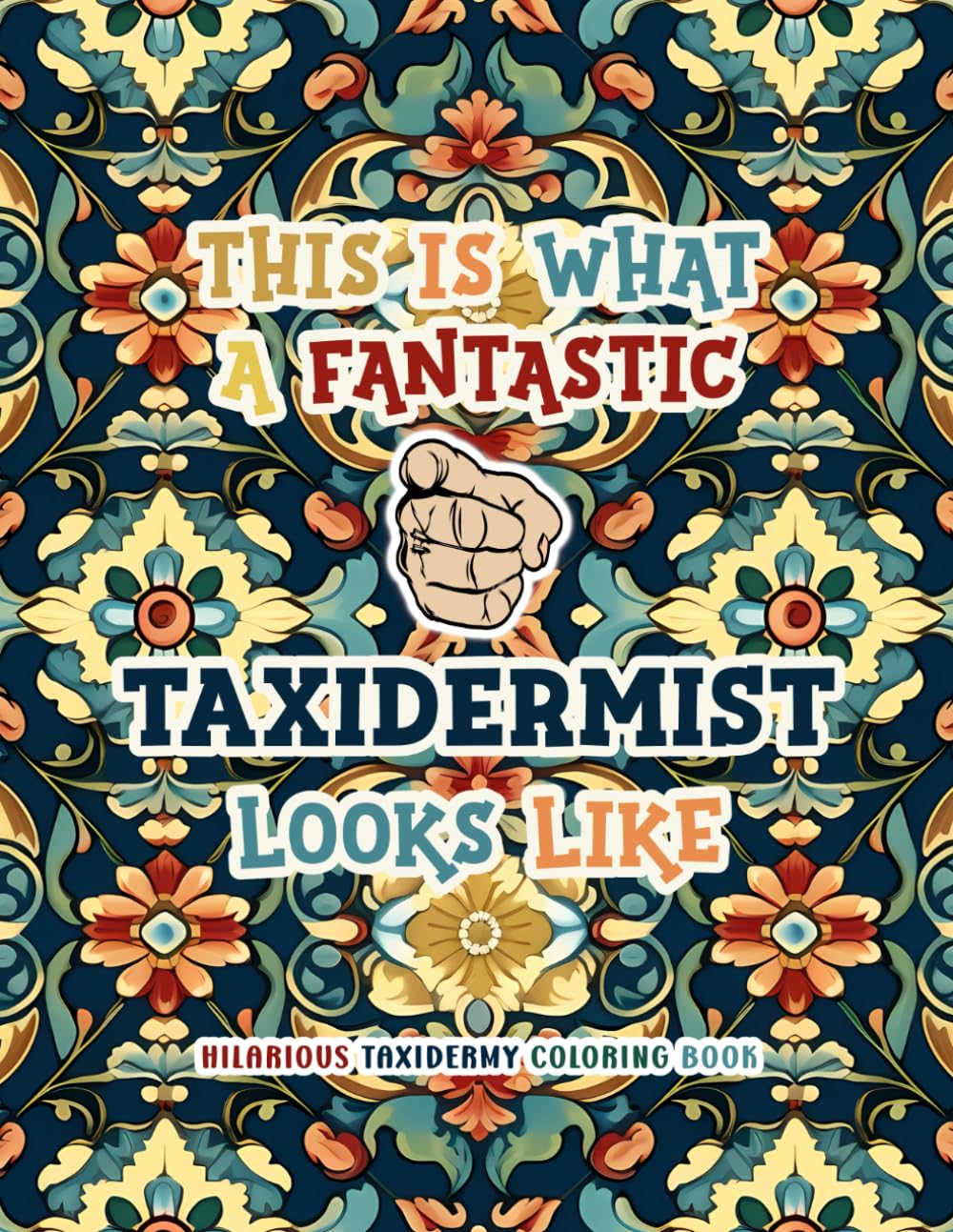 Hilarious Taxidermy Coloring Book: Funny & Appreciation Quotes to Color. Taxidermist / Taxidermy Gifts.