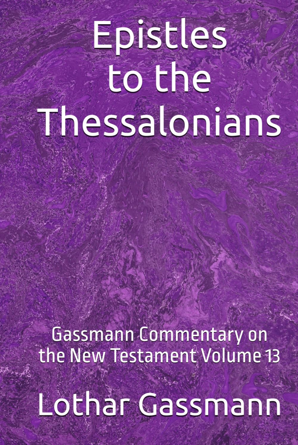 Epistles to the Thessalonians: Gassmann Commentary on the New Testament Volume 13