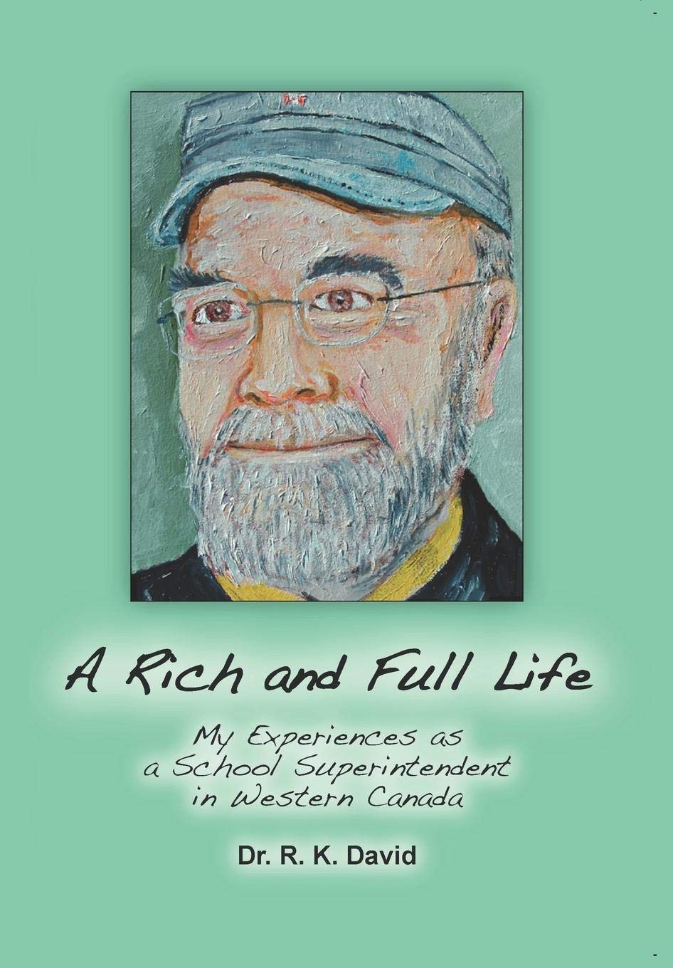 A Rich and Full Life: My Experiences As a School Superintendent in Western Canada