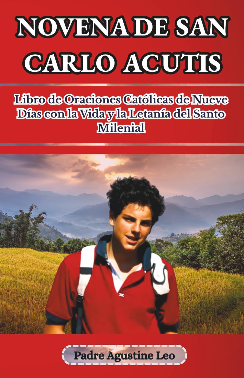 NOVENA DE SAN CARLO ACUTIS: Libro de Oraciones Católicas de Nueve Días con la Vida y la Letanía del Santo Milenial (Novenas y Oraciones Católicas para la Sanación, la Esperanza y la Paz)