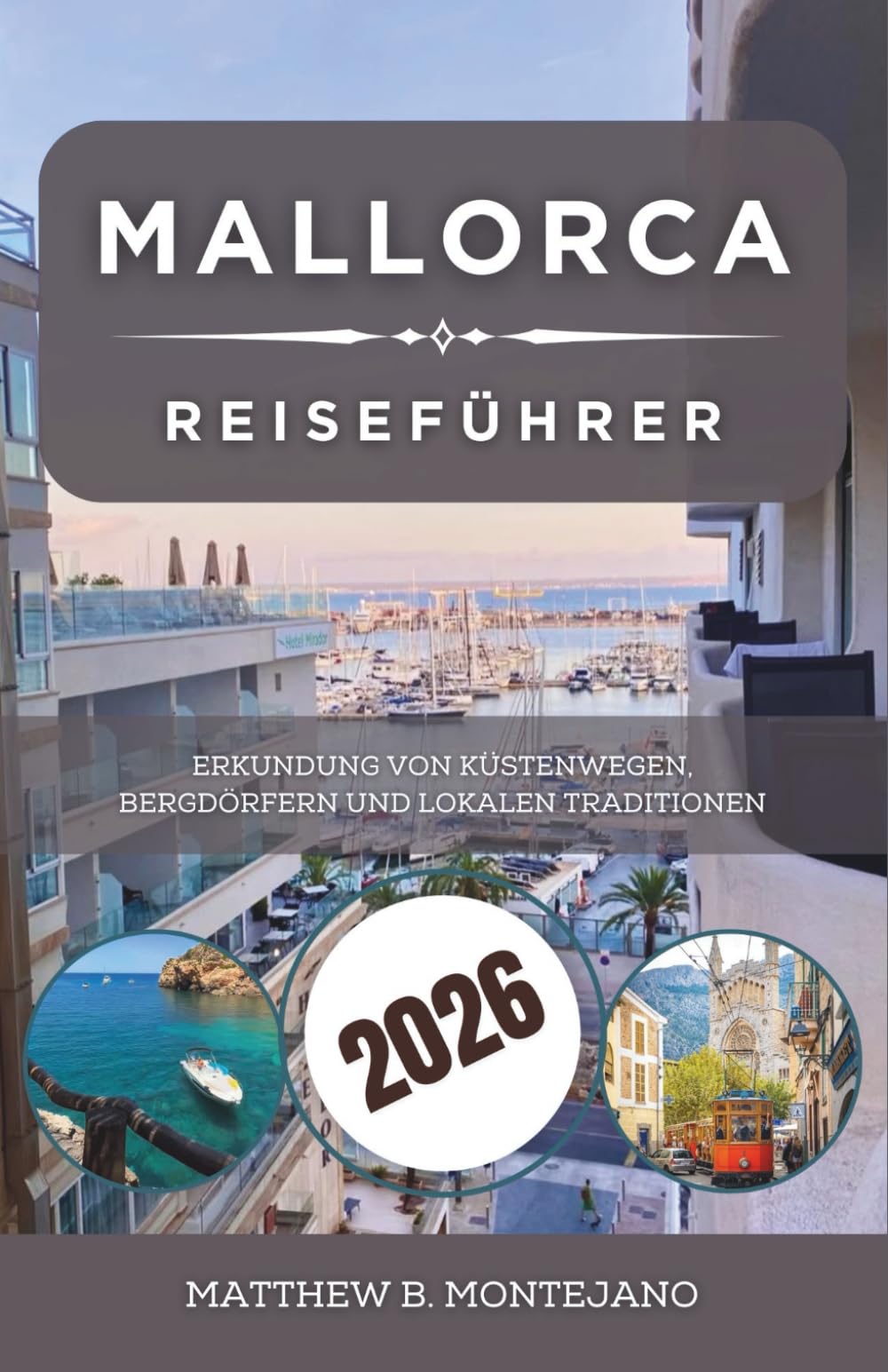 MALLORCA REISEFÜHRER 2026: Erkundung von Küstenwegen, Bergdörfern und lokalen Traditionen