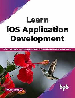 Learn iOS Application Development Take Your Mobile App Development Skills to the Next Level with Swift and Xcode English Edition