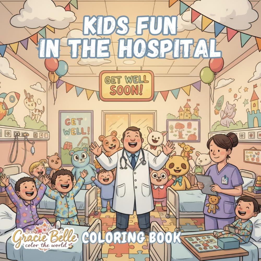 Kids Fun In The Hospital - Coloring Book: Heartwarming Hospital Adventures and Playful Learning Moments
