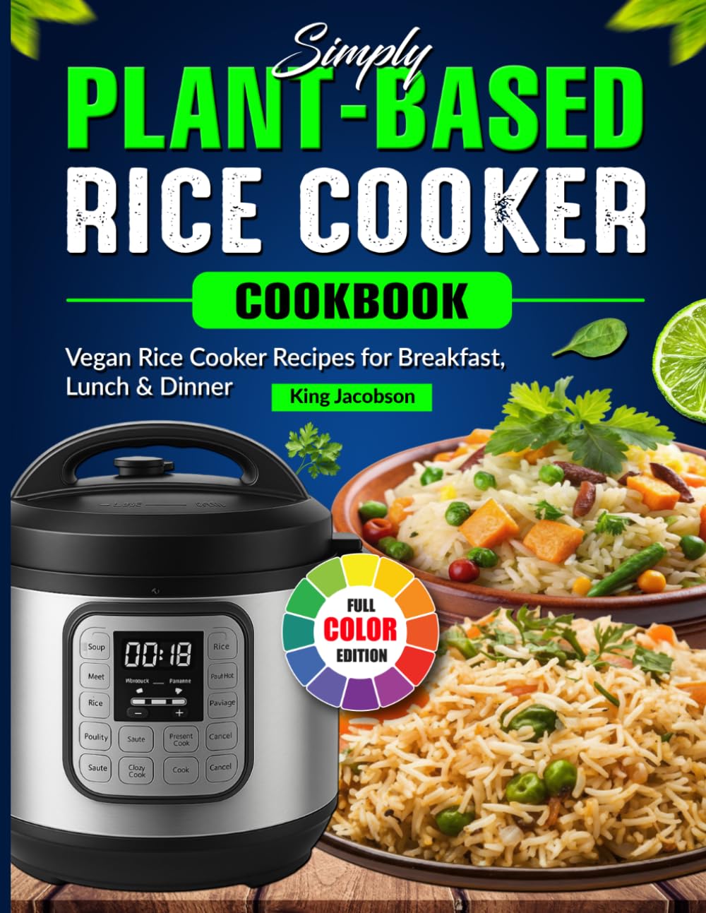 Simply Plant-Based Rice Cooker Cookbook: Vegan Rice Cooker Recipes for Breakfast, Lunch & Dinner