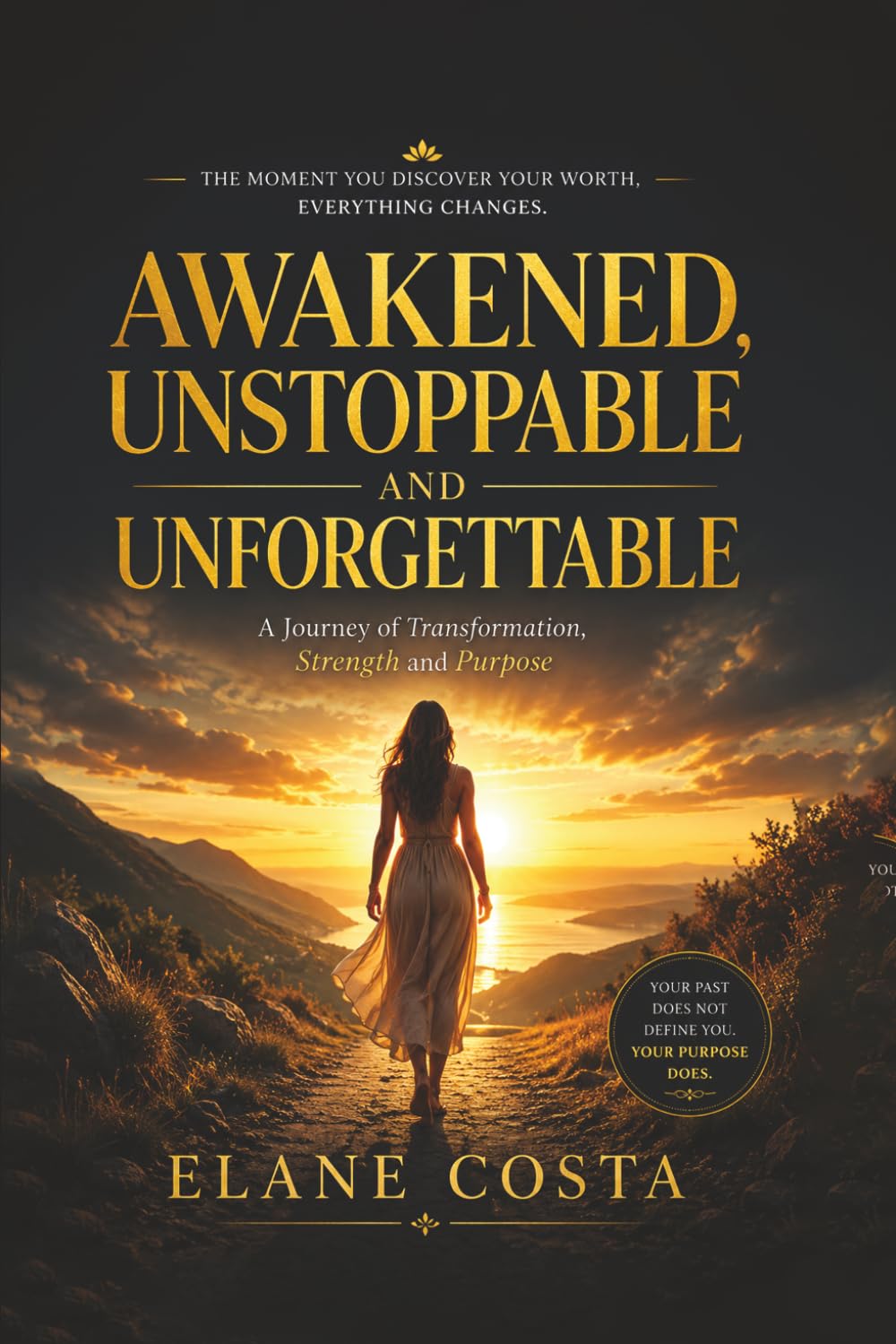 Awakened, Unstoppable, and Unforgettable: A Journey of Transformation, Strength and Purpose