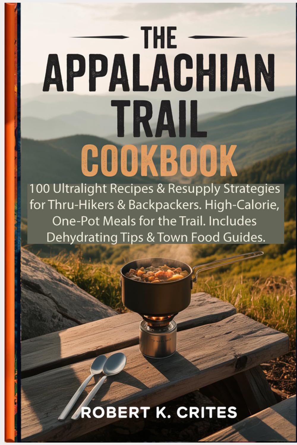 The Appalachian Trail Cookbook: 100 Ultralight Recipes & Resupply Strategies for Thru-Hikers & Backpackers. High-Calorie, One-Pot Meals for the Trail. ... Tips & Town Food Guides. (EasyTravel Guides)