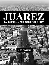 JUAREZ: Tales from a misunderstood city.