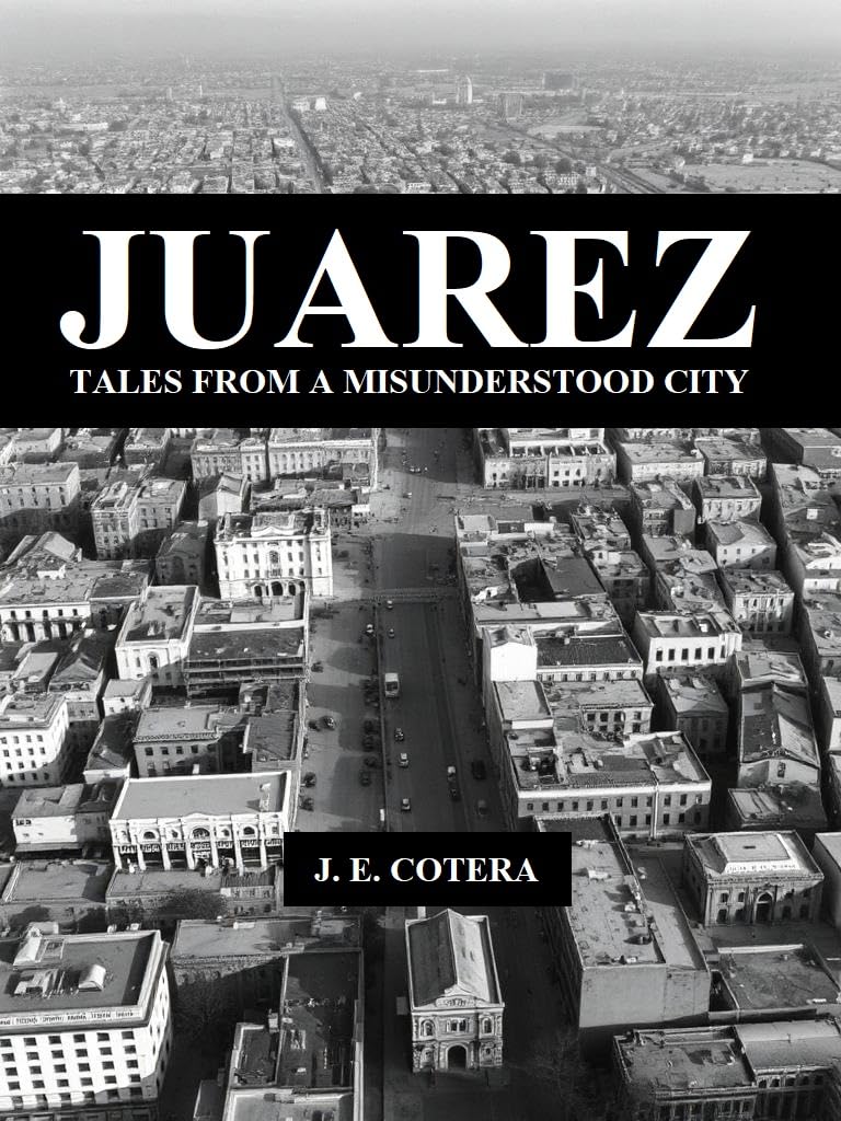 JUAREZ: Tales from a misunderstood city.