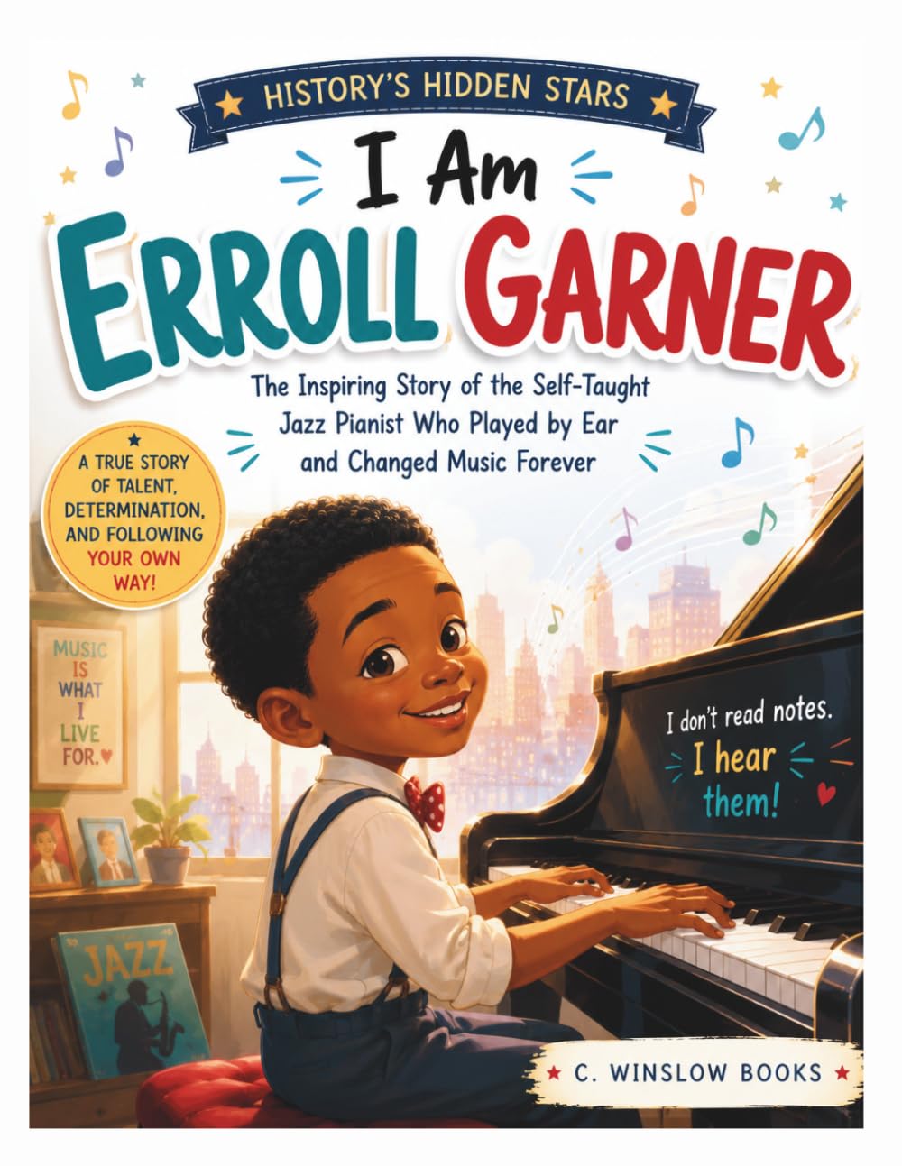 I Am Erroll Garner (History's Hidden Stars): The Inspiring Story of the Self-Taught Jazz Pianist Who Played by Ear and Changed Music Forever
