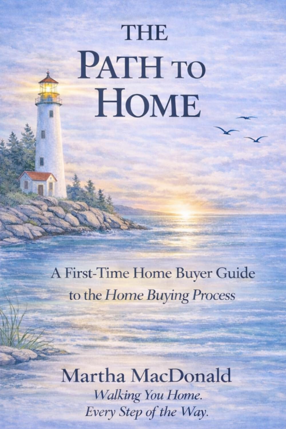 The Path To Home: A First-Time Home Buyer Guide to the Home Buying Process
