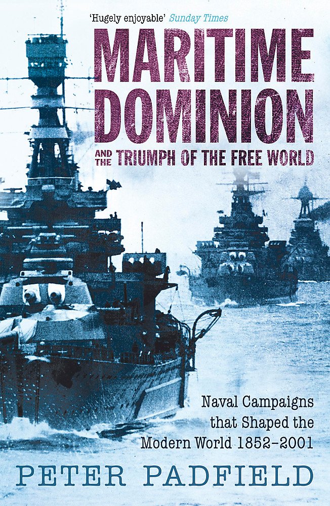 Buy Maritime Dominion and the Triumph of the Free World: Naval Campaigns that Shaped the Modern World 1852-2001 — BookShops.in