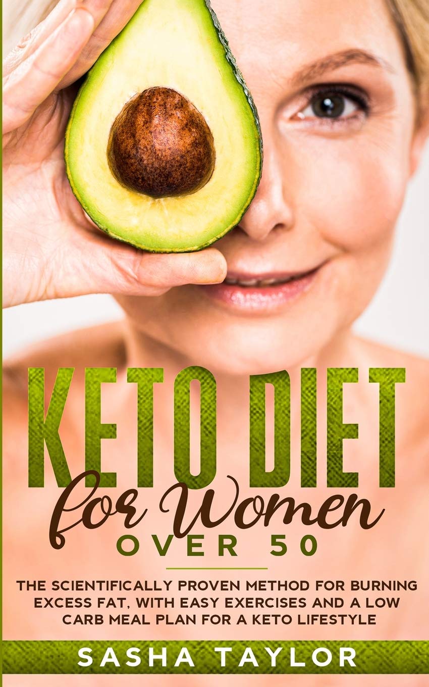 Keto Diet for Women Over 50: The Scientifically Proven Method for Burning Excess Fat, with Easy Exercises and a Low Carb Meal Plan for a Keto Lifestyle      Paperback – January 4, 2021