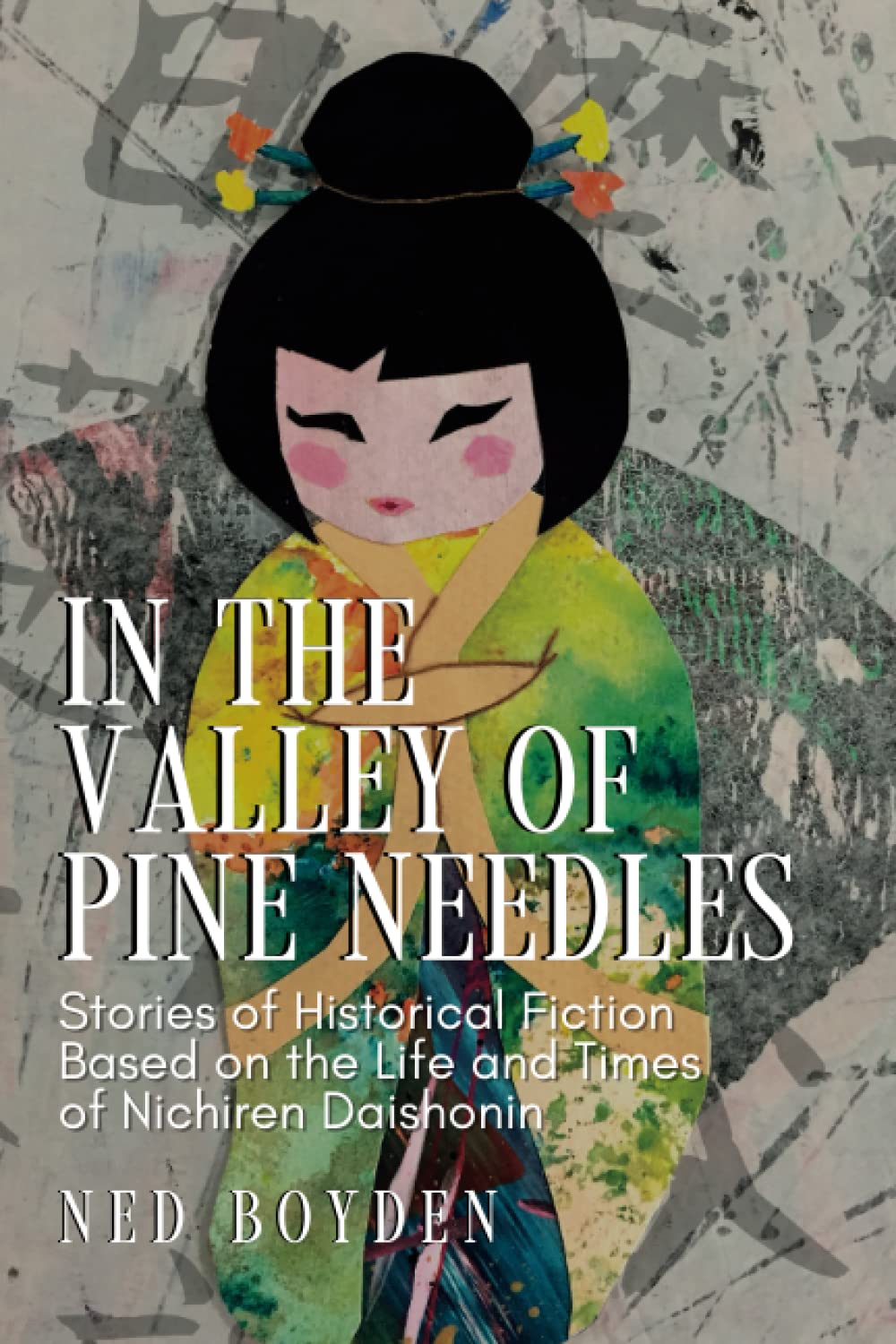 In The Valley of Pine Needles: Stories of Historical Fiction Based on the Life and Times of Nichiren Daishonin