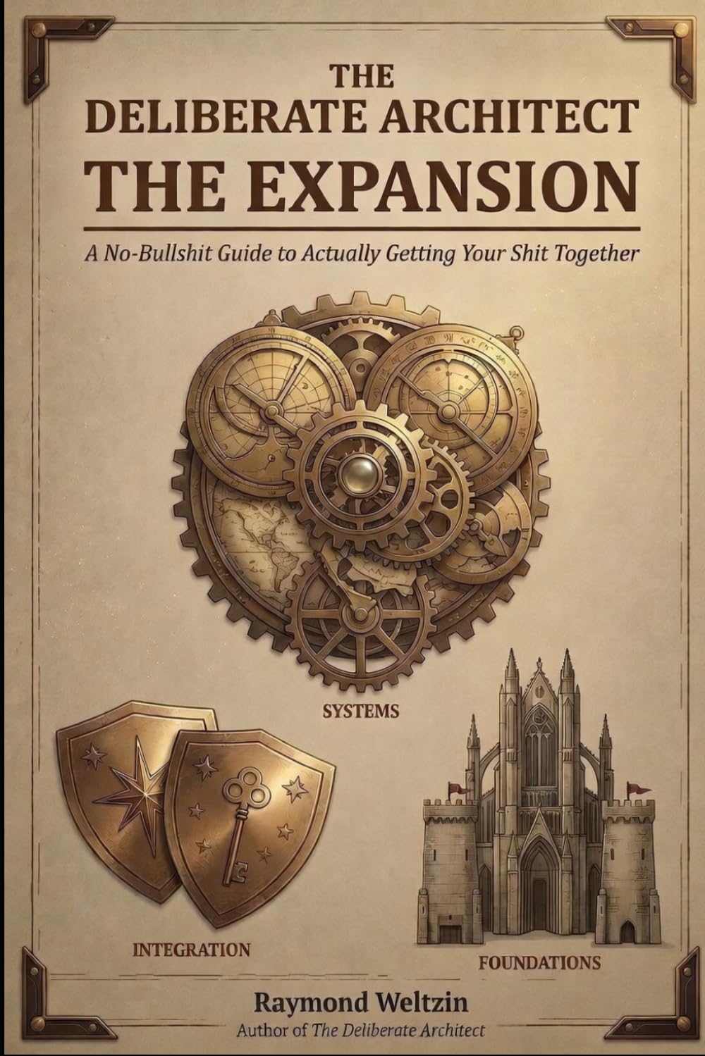 THE DELIBERATE ARCHITECT THE EXPANSION: A No-Bullshit Guide to Actually Getting Your Shit Together