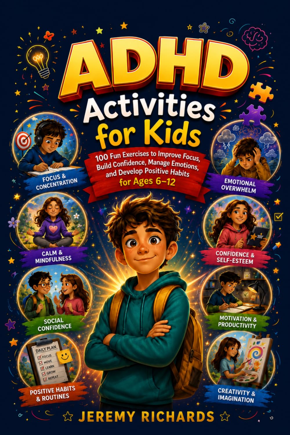ADHD Activities for Kids: 100 Fun Exercises to Improve Focus, Build Confidence, Manage Emotions, and Develop Positive Habits for Ages 6-12