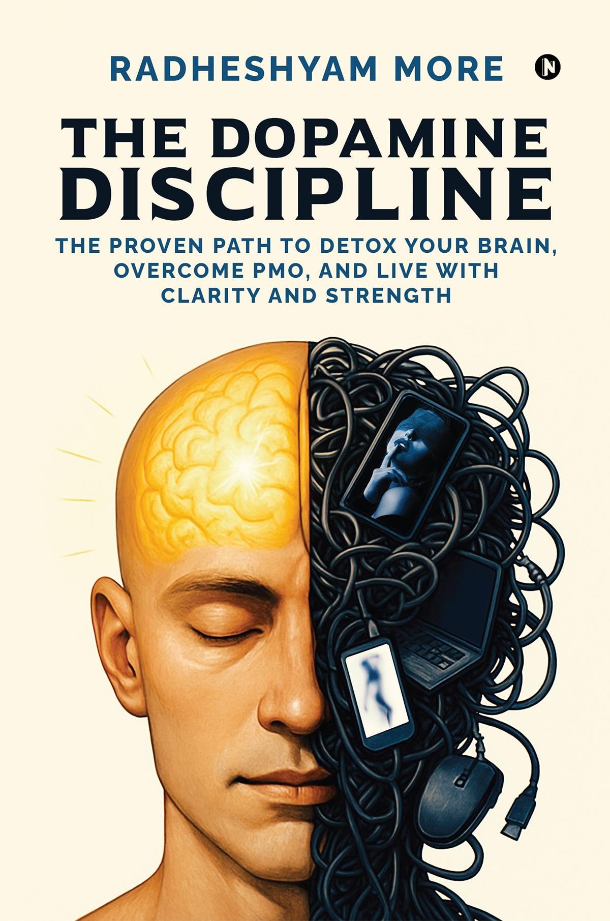 The Dopamine Discipline: The Proven Path to Detox Your Brain, Overcome PMO, and Live with Clarity and Strength