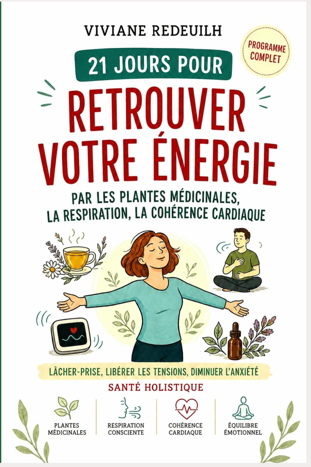 21 jours pour retrouver votre énergie par les plantes medicinales, la respiration consciente et la cohérence cardiaque: guide pour lâcher prise, ... stress et retrouver son équilibre émotionnel
