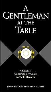 A Gentleman At The Table: A Concise, Contemporary Guide To Table Manners
