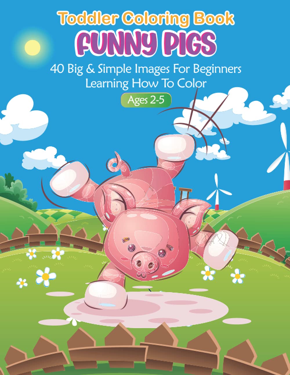 Funny Pigs Toddler Coloring Book Ages 2-5: 40 Big and Simple Images For Beginners Learning How to Color
